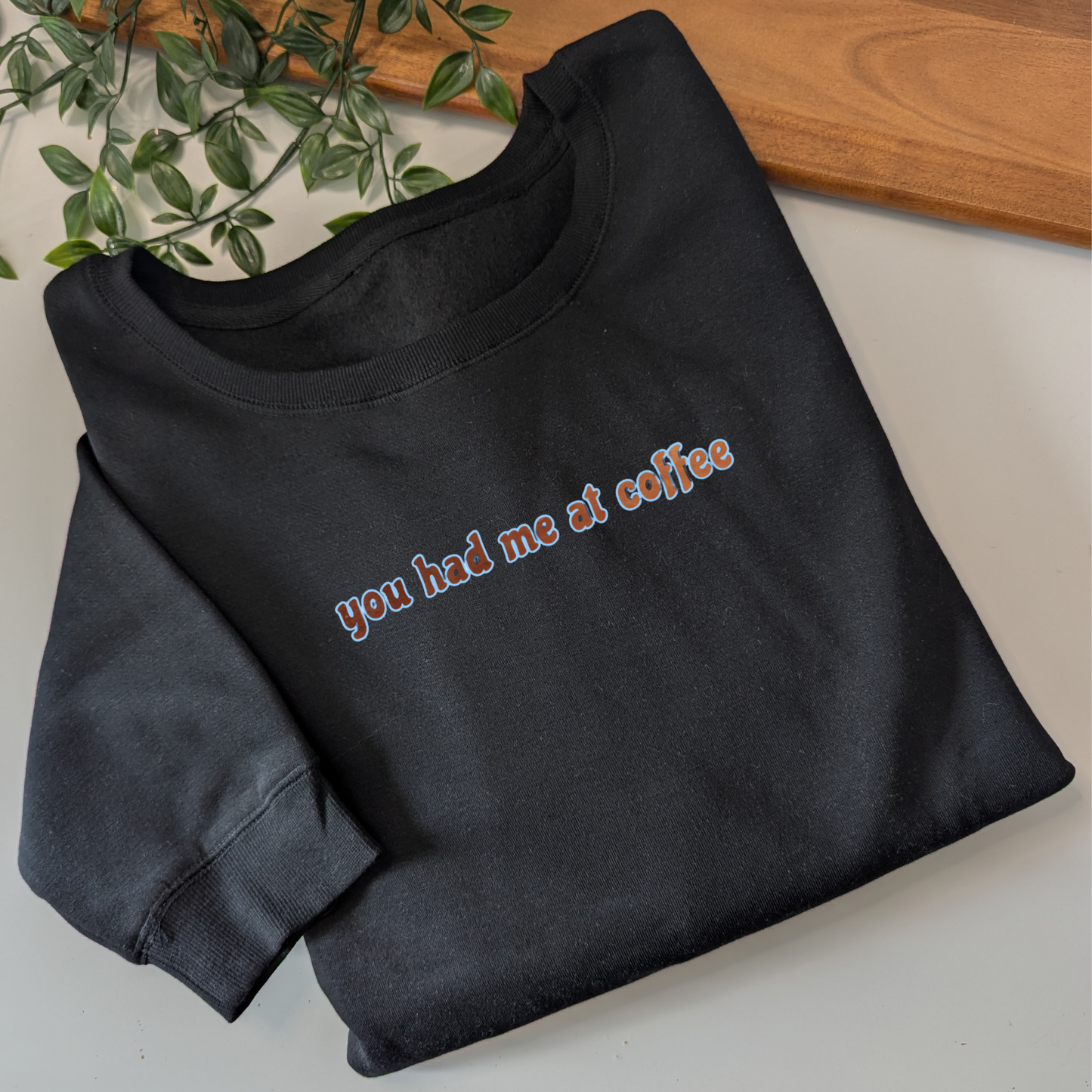 You had me at Coffee crewneck jumper - 4 design variations